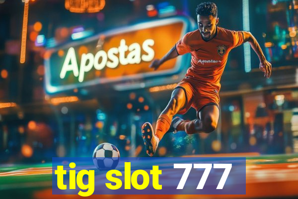 tig slot 777